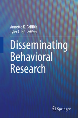 Disseminating Behavioral Research by Griffith, Annette K.