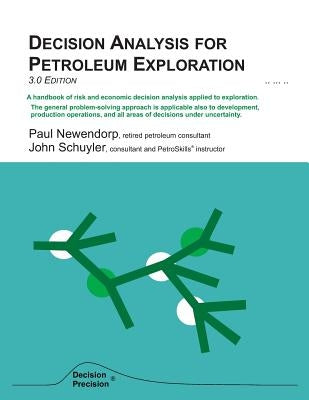 Decision Analysis for Petroleum Exploration: 3.0 Edition by Newendorp, Paul D.