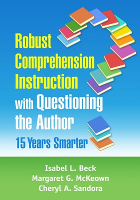 Robust Comprehension Instruction with Questioning the Author: 15 Years Smarter Paperback Guilford Publications
