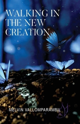 Walking In The New Creation Paperback Melvin Joseph Vallomparambil