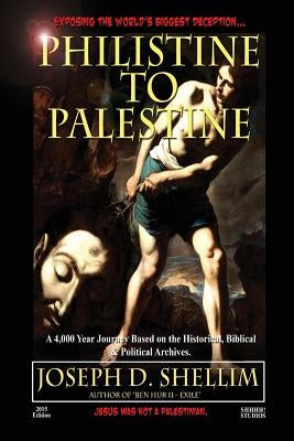 Philistine-To-Palestine: Exposing the World's Biggest Deception. Library Edition: Israel's Political, Biblical & Historical Treatise. Paperback Joseph D. Shellim