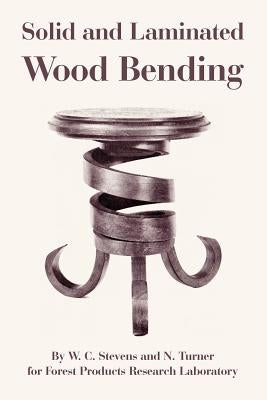 Solid and Laminated Wood Bending by Stevens, W. C.