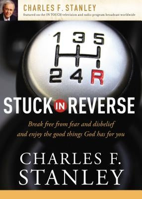 Stuck in Reverse: How to Let God Change Your Direction by Stanley, Charles F.