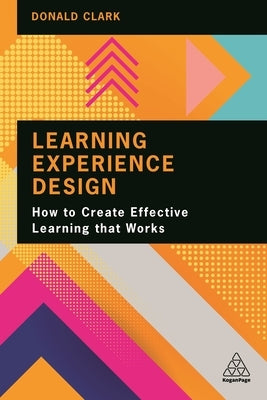 Learning Experience Design: How to Create Effective Learning That Works Kogan Page