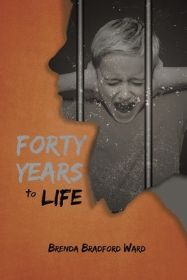 Forty Years To Life by Ward, Brenda Bradford