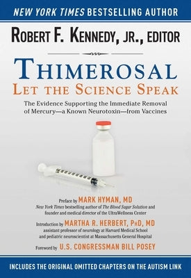 Thimerosal: Let the Science Speak: The Evidence Supporting the Immediate Removal of Mercury--A Known Neurotoxin--From Vaccines by Kennedy, Robert F.