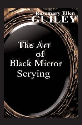 The Art of Black Mirror Scrying by Guiley, Rosemary Ellen