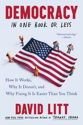 Democracy in One Book or Less: How It Works, Why It Doesn't, and Why Fixing It Is Easier Than You Think Paperback Ecco Press