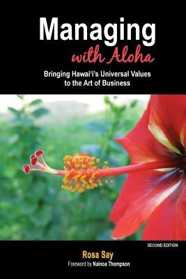 Managing with Aloha: Bringing Hawai'i's Universal Values to the Art of Business Say Leadership Coaching
