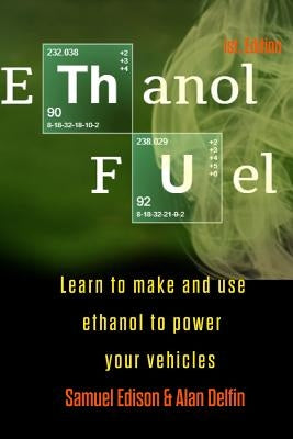 Ethanol Fuel: Learn to Make and Use Ethanol to Power Your Vehicles Paperback Independently Published