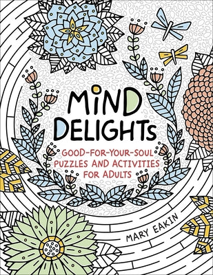 Mind Delights: Good-For-Your-Soul Puzzles and Activities for Adults by Eakin, Mary