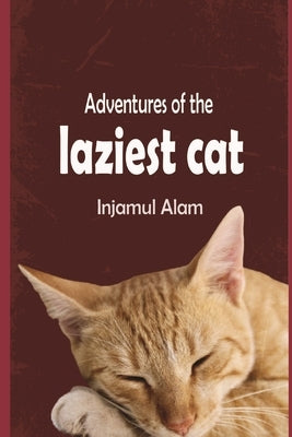 Adventures of the Laziest Cat: A Tale of Adventure and Love of a lazy Cat Called Oscar Paperback Independently Published