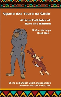 Ngano dza Tsuro Na Gudo (Bhuku Rekutanga) African Folktales of Hare and Baboon (Book One): Dual English and Shona Language Book by Kids, Sarura