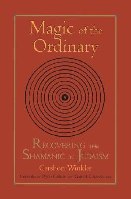 Magic of the Ordinary: Recovering the Shamanic in Judaism North Atlantic Books