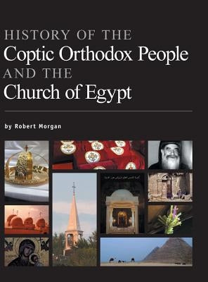 History of the Coptic Orthodox People and the Church of Egypt by Morgan, Robert