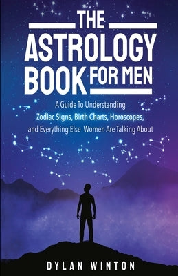 The Astrology Book for Men by Winton, Dylan