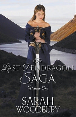 The Last Pendragon Saga Volume 1 by Woodbury, Sarah