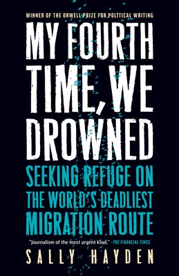 My Fourth Time, We Drowned: Seeking Refuge on the World's Deadliest Migration Route Paperback Melville House Publishing