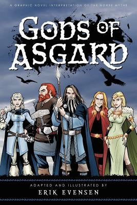 Gods of Asgard: A graphic novel interpretation of the Norse myths by Evensen, Erik a.