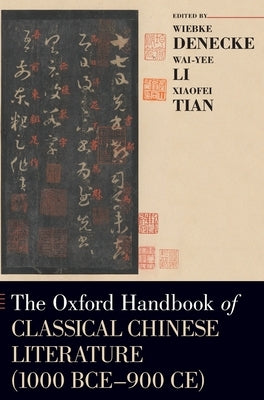 The Oxford Handbook of Classical Chinese Literature (1000 Bce-900ce) by Denecke, Wiebke