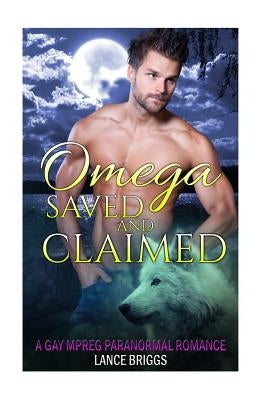 Omega Saved and Claimed: Gay MM Paranormal Romance by Briggs, Lance
