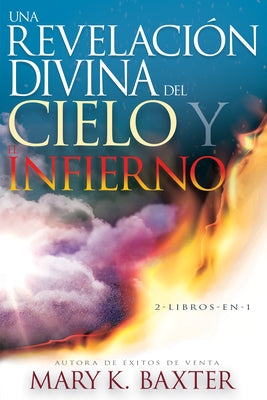 Una Revelación Divina del Cielo Y El Infierno by Baxter, Mary K.