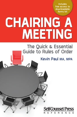 Chairing a Meeting: The Quick and Essential Guide to Rules of Order by Paul, Kevin