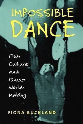 Impossible Dance: Club Culture and Queer World-Making Paperback Wesleyan University Press