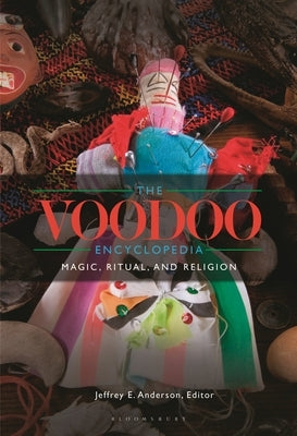 The Voodoo Encyclopedia: Magic, Ritual, and Religion Paperback Bloomsbury Publishing PLC