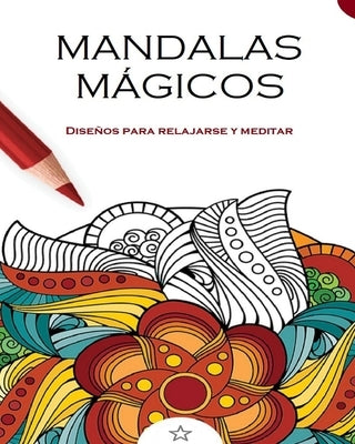 Mandalas Mágicos: Diseños para relajarse y meditar by Press, Mandala Printing