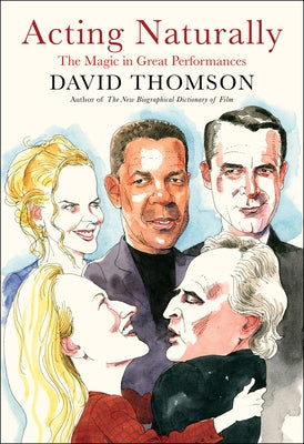 Acting Naturally: The Magic in Great Performances by Thomson, David