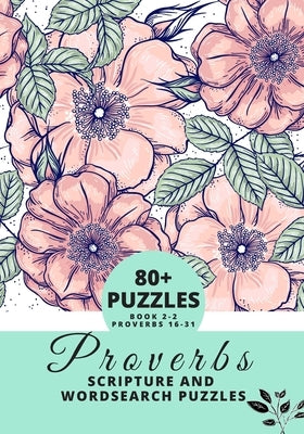 Proverbs Scripture and Wordsearch Puzzles: 85+wordsearch Puzzles from the Book of Proverbs (Book 2 Covering Proverbs 16-31) by Johnson, Valarie