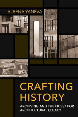 Crafting History: Archiving and the Quest for Architectural Legacy Paperback Cornell University Press
