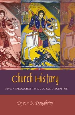 Church History: Five Approaches to a Global Discipline Paperback Peter Lang Inc., International Academic Publi