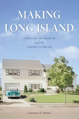 Making Long Island: A History of Growth and the American Dream Paperback History Press