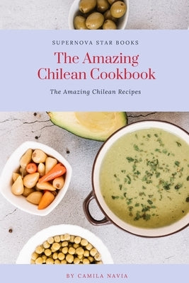 The Amazing Chilean Cookbook: Amazing Chilean Recipes Paperback Independently Published