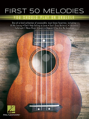 First 50 Melodies You Should Play on Ukulele by Hal Leonard Corp