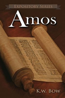 Amos: A Literary Commentary On the Book of Amos by Bow, Kenneth W.
