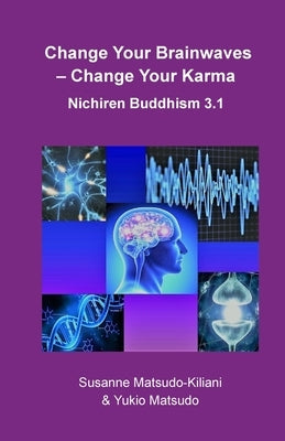 Change your Brainwaves, Change your Karma: Nichiren Buddhism 3.1 Paperback Createspace Independent Publishing Platform