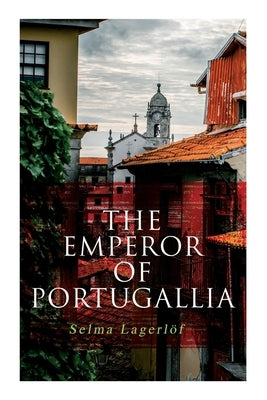 The Emperor of Portugallia by Lagerlöf, Selma