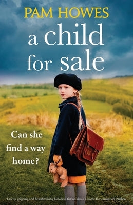 A Child for Sale: Utterly gripping and heartbreaking historical fiction about a home for unmarried mothers by Howes, Pam
