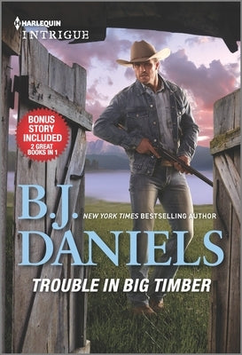 Trouble in Big Timber & Twelve-Gauge Guardian by Daniels, B. J.