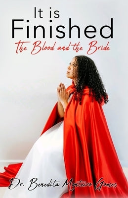 It is Finished The Blood and the Bride by Gomes, Benedita Monteiro