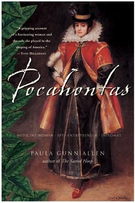 Pocahontas: Medicine Woman, Spy, Entrepreneur, Diplomat by Gunn Allen, Paula