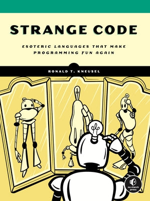 Strange Code: Esoteric Languages That Make Programming Fun Again Paperback No Starch Press