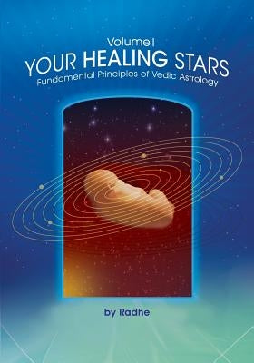 Your Healing Stars: Volume I, Fundamentals of Vedic Astrology Paperback Createspace Independent Publishing Platform