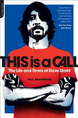 This Is a Call: The Life and Times of Dave Grohl by Brannigan, Paul