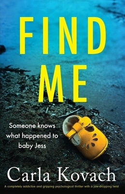 Find Me: A completely addictive and gripping psychological thriller with a jaw-dropping twist by Kovach, Carla