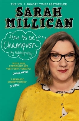 How to Be Champion: The No.1 Sunday Times Bestselling Autobiography by Millican, Sarah