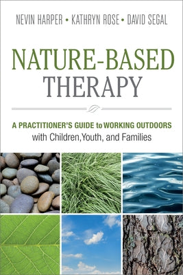Nature-Based Therapy: A Practitioner's Guide to Working Outdoors with Children, Youth, and Families Paperback New Society Publishers
